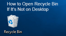open recycle bin if it not on desktop