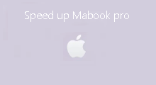Speed up Macbook pro