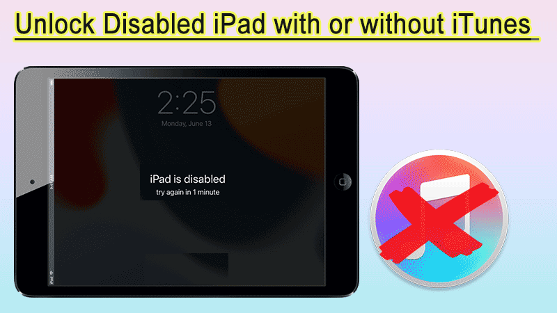 how to unlock disabled ipad with or without itunes
