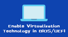Enable Virtualization Technology in BIOS/UEFI