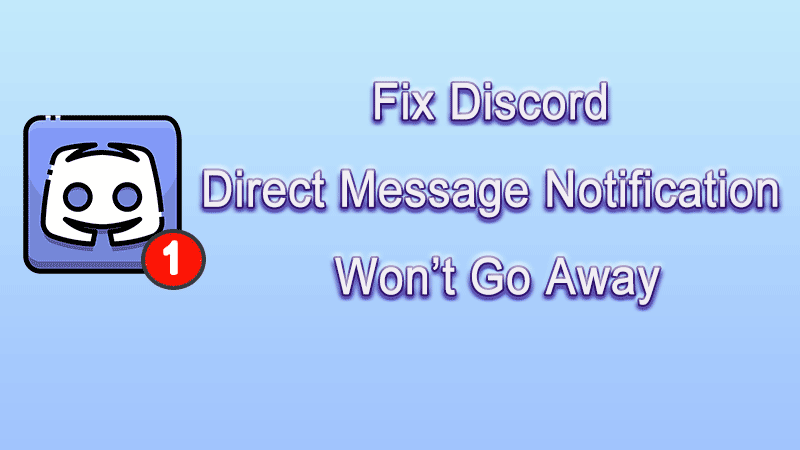 how to fix discord direct message wont go away