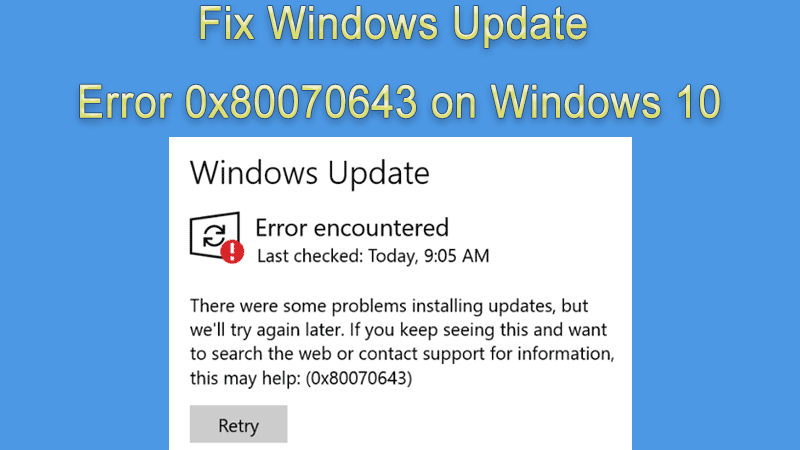 how to fix windows update error 0x80070643 on windows 10
