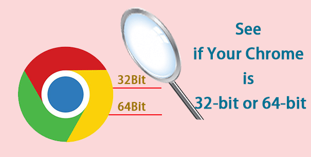 see if chrome is 32-bit or 64-bit