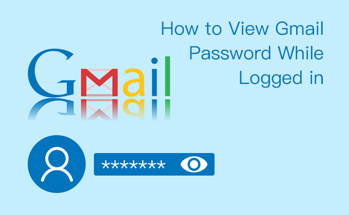 view Gmail password while logged in